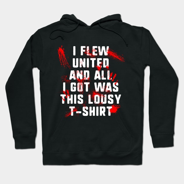 I Flew United And All I Got Was This Lousy T-Shirt Hoodie by dumbshirts